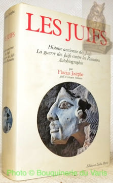 Histoire ancienne des Juifs. La guerre des Juifs contre les Romains, 66 - 70 ap. J.-C. Autobiographie. Textes traduits sur l’original grec par Arnauld ...