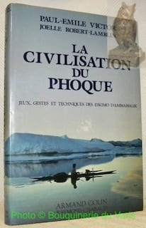 La Civilisation du Phoque. Jeux, gestes et techniques des eskimo d’Ammassalik.. Victor, Paul-Emile. - Robert-Lamblin, Joelle.
