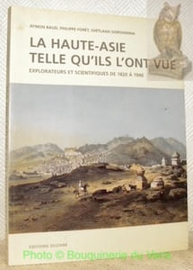 La Haute-Asie telle qu’ils l’ont vue. Explorateurs et scientifiques de 1820 à 1940.