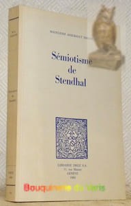 Sémiotisme de Stendhal. Collection Histoire des idées et critique littéraire, vol. 186.