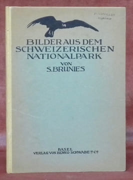 Bilder aus dem Schweizerischen Nationalpark und seiner Umgebung. Mit 68 Abbildungen und 64 Tafeln.. BRUNIES, S.