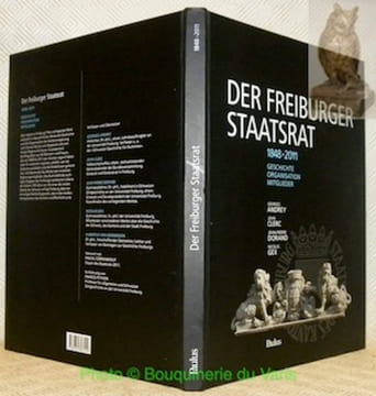 Der Freiburger Staatsrat, 1848 - 2011. Geschichte, Organisation, Mitglieder. Übersetzung Hubertus von Gemmingen.. ANDREY, Georges. - CLERC, John. - ...