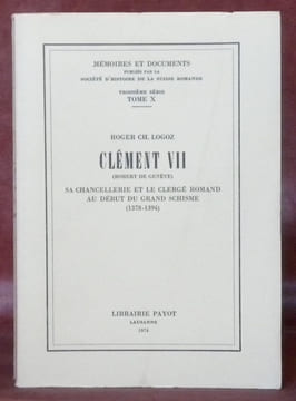 Clément VII (Robert de Genève) sa chancellerie et le clergé romand au début du grand schisme (1378-1394). Troisième série, tome X. Collection Mémoires ...