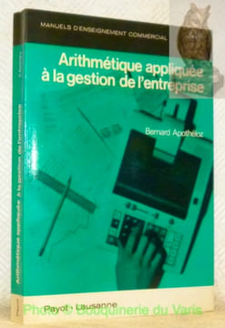 Arithmétique appliquée à la gestion de l'entreprise. Manuels d’Enseignement Commercial.. APOTHELOZ, Bernard.