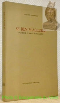 Se ben m'accorsi (inchieste e verifiche su Dante). Collana Studi e Texti du Letteratura Italiana, IX.. ANGIOLILLO, Giuliana.