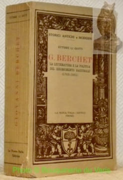 La letteratura e la politica del Risorgimento Nazionale (1783 - 1851). Collana Storici Antichi e Moderni.. BERCHET, G.