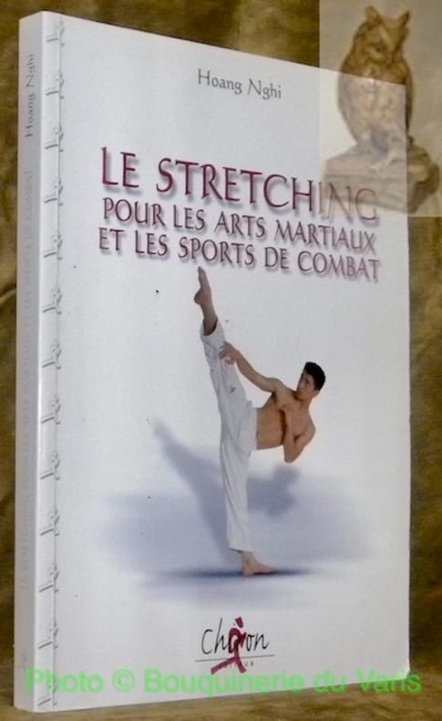 Le Stretching pour les Arts Martiaux et les sports de combat - Hoang Nghi -  BudoStore
