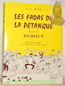 Les fadas de la pétanque. Dessins de Dubout. Règlement officiel de la Fédération Internationale de Pétanque et Jeu Provençal.