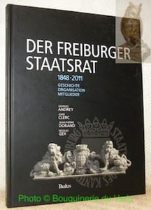 Der freiburger Staatsrat 1848-2011. Geschichte Organisation Mitglieder.