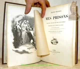 Mes prisons. Suivies du Discours sur les devoirs des hommes. Traduction de M. Antoine de Latour. Avec des chapitres inédits. Les additions de ...