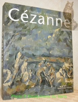 Cézanne. Finished. Unfinished.. BAUMANN, Felix. - BENESCH, Evelyn. - FEILCHENFELDT, Walter. - SCHRODER, Klaus Albrecht.
