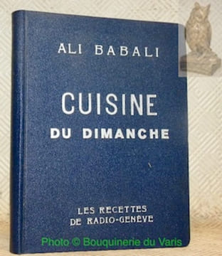 Cuisine du dimanche Les recettes de Radio-Genève.. Ali Babali.