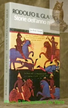 Rodolfo il Glabro: Storie dell’anno mille. I cinque libri delle Storie Vita dell’abate Guglielmo. Colleczione: Le origini: Storie e Cronache, 1.. ...
