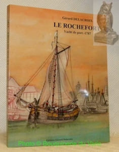 La petite marine du roi. Le Rochefort. Yacht de port conçu par Hubert Penevert, construit à Rochefort en 1787.