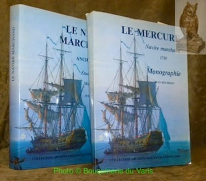Le navire marchand. Ancien Régime. Etude historique et Monographique. (Volume 1). Navire au long cours. Le Mercure, 1730. (Volume 2). Collection ...