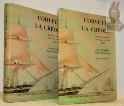 Historique de La Corvette 1650 - 1850. Monographie La Créole, 1827. (Volume 1). Corvette La Créole. Prince de Joinville San Juan de Ulua, 1838. ...