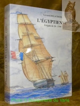 Les frégates de 24. L’Egyptienne. Frégate de 24 conçue par François Caro. Construite à Toulon en 1799.. DELACROIX, Gérard.