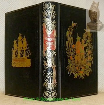 Le Robinson suisse. Traduit de l’allemand de Wyss par Mme Elise Voïart, précédé d’une introduction par Charles Nodier, orné de 200 vignettes d’après ...