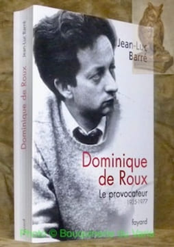 Dominique de Roux. Le provocateur, 1935 - 1977.. BARRE, Jean-Luc.