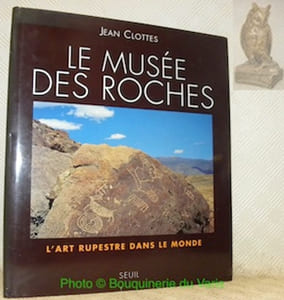 Le musée des roches. L’art rupestres dans le monde. Collection “Arts Rupestres”.