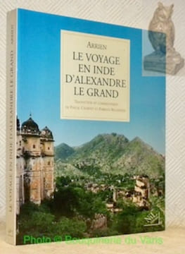 Le voyage en Inde d'Alexandre Le Grand. Traduit du grec par Pascal Charvet. Commentaires de Pascal Charvet, Fabrizia Baldissera et Klaus Karttunen.. ...