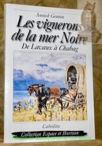 Les vignerons de la mer Noire. De Lavaux à Chabag. Collection Espace et Horizon.
