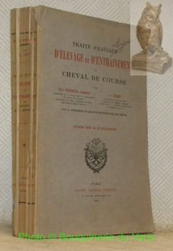 Traité pratique d'élevage et d'entrainement du cheval de course. Avec la collaboration de plusieurs entraîneurs des plus réputés. Ouvrage orné de 54 ...