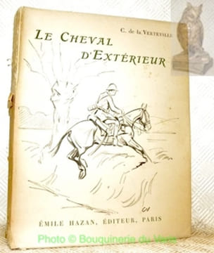 Le cheval d‘extérieur. Qualités physiques et morale. Éducation - Emploi. Note et croquis.. LA VERTEVILLE, C. de