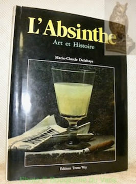 L’Absinthe. Art et Histoire.. Delahaye, Marie-Claude.