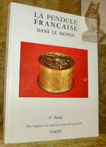 La pendule française dans le monde. Ire Partie. Des origines à la transition Louis XV-Louis XVI. Documentation recueillie auprès de nos penduliers 5e édition revue et complétée.