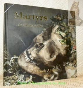 Martyrs. Les reliques oubliées.