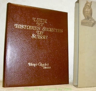 Lieux et histoires secrètes de Suisse.