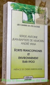 Ecrits francophones et environnement, 1548 - 1900. Préface de Cheikh Amidou Kane. Les Cahiers de l’écologie.