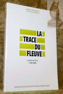 La Trace du fleuve. La Seine et Paris (1750-1850). Collection Civilisations et Sociétés, n.° 101.