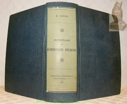 Dictionnaire des mathématiques appliquées. Ouvrage contenant 1900 figues intercalées dans le texte.. Sonnet, H.
