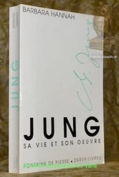 Jung sa vie et son oeuvre. Une biographie d’après les souvenirs de Barbara Hannah. Traduit de l’anglais par Monique Bacchetta. Collection “ La ...