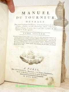 Manuel du tourneur, ouvrage Dans lequel on enseigne aux Amateurs, la manière d’exécuter sur le Tour à Pointes, à Lunette, en l’Air, Excentrique, ...