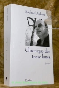 Chronique des treize lunes. Journal.. Aubert, Raphaël.
