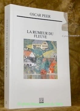 La rumeur du fleuve. traduit du romanche par Marie-Christine Gateau-Brachard.. Peer, Oscar.