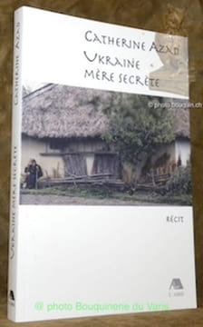 Ukraine mère secrète. Récit.. Azad, Catherine.