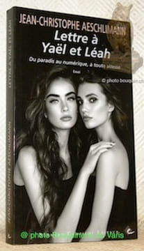 Lettre à Yaël et Léah. Du paradis au numérique, à toute vitesse. Essai.. Aeschlimann, Jean-Christophe.