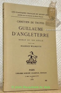 Guillaume d’Angleterre. Roman du XIIe sècle. Edité par Maurice Wilmotte.Collection Les classiques français du Moyen Âge.