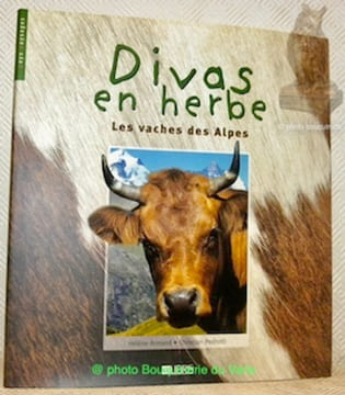 Divas en herbe. Les vaches des Alpes.. Armand, Hélène. - Pedrotti, Christian.