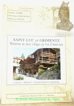 Saint-Luc et Grimentz. Mutations de deux villages du Val d’Anniviers. Collection Milieux Civilisations et Sociétés.. André, Jacques. - Bertrand, ...