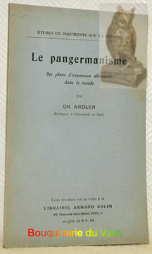 Le pangermanisme. Ses plans d’expansion allemande dans le monde.. ANDLER, Ch.
