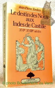 Le destins des Noirs aux Indes de Castille, XVIe - XVIIIe siècles. Collection Racines du Présent.