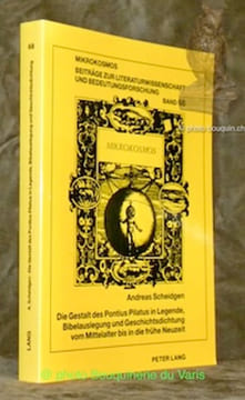 Die Gestalt des Pontius in Legende, Bibelauslegung und Geschichtsdichtung vom Mittelalter bis die frühe Neuzeit. Mikrokosmos Band 68.. Scheidgen, ...