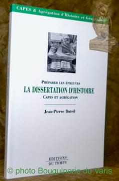 Préparer les épreuves. La dissertation d’histoire. CAPES et Agrégation. . Duteil, Jean-Pierre.