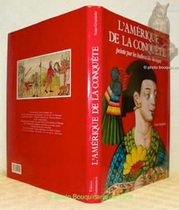 L'amérique de la conquête peinte par les Indiens du Mexique.