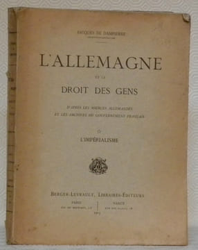 L’Allemagne et le droit des gens. D’après les sources allemandes et les archives du gouvernement français. L’impérialisme.. DAMPIERRE, Jacques de.